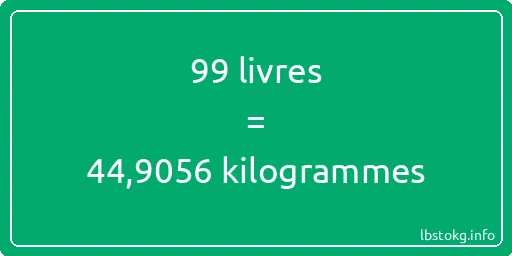 99 lbs à kg - 99 livres aux kilogrammes