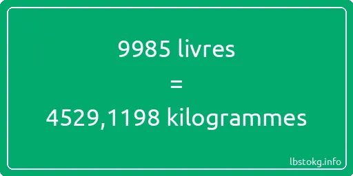 9985 lbs à kg - 9985 livres aux kilogrammes