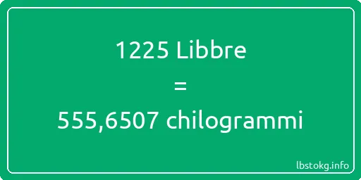 1225 Libbre a chilogrammi - 1225 Libbre a chilogrammi