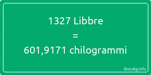 1327 Libbre a chilogrammi - 1327 Libbre a chilogrammi