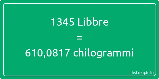 1345 Libbre a chilogrammi - 1345 Libbre a chilogrammi