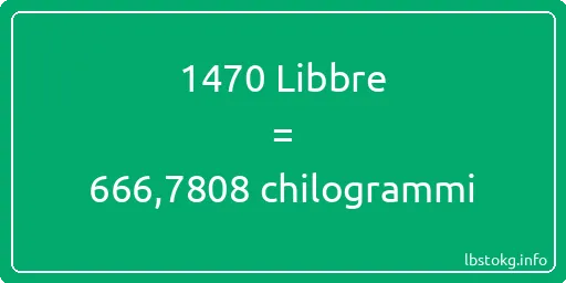 1470 Libbre a chilogrammi - 1470 Libbre a chilogrammi