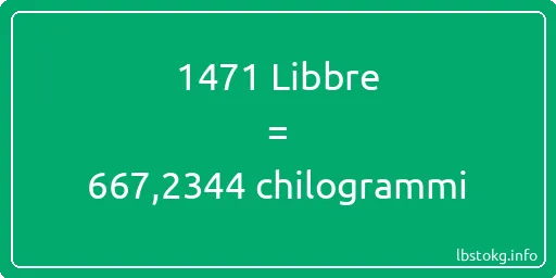 1471 Libbre a chilogrammi - 1471 Libbre a chilogrammi