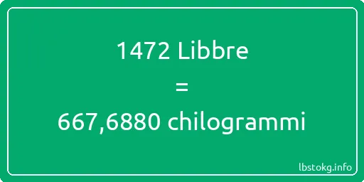 1472 Libbre a chilogrammi - 1472 Libbre a chilogrammi