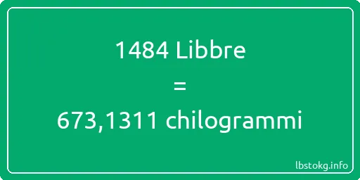 1484 Libbre a chilogrammi - 1484 Libbre a chilogrammi