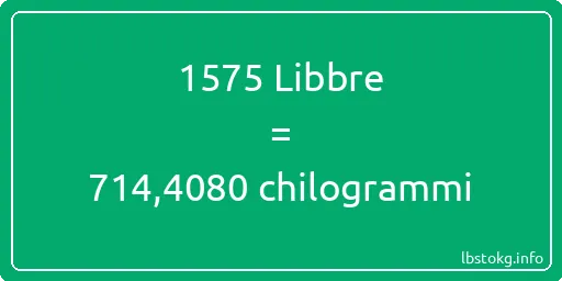 1575 Libbre a chilogrammi - 1575 Libbre a chilogrammi