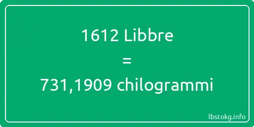 1612 Libbre a chilogrammi - 1612 Libbre a chilogrammi