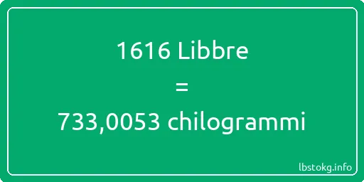 1616 Libbre a chilogrammi - 1616 Libbre a chilogrammi