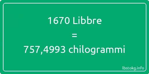 1670 Libbre a chilogrammi - 1670 Libbre a chilogrammi