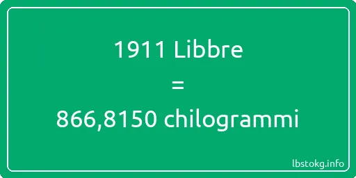 1911 Libbre a chilogrammi - 1911 Libbre a chilogrammi