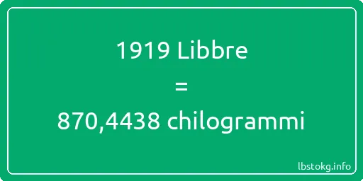 1919 Libbre a chilogrammi - 1919 Libbre a chilogrammi