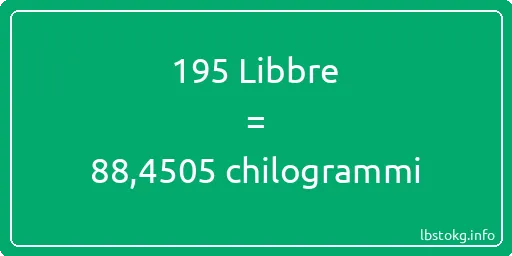 195 Libbre a chilogrammi - 195 Libbre a chilogrammi