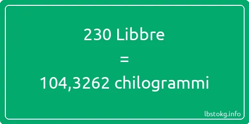 230 Libbre a chilogrammi - 230 Libbre a chilogrammi