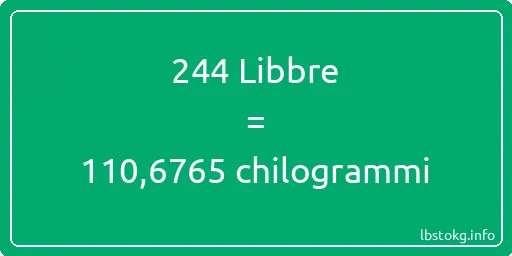 244 Libbre a chilogrammi - 244 Libbre a chilogrammi