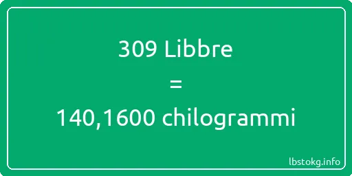 309 Libbre a chilogrammi - 309 Libbre a chilogrammi