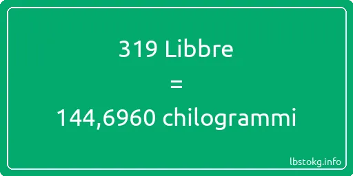 319 Libbre a chilogrammi - 319 Libbre a chilogrammi
