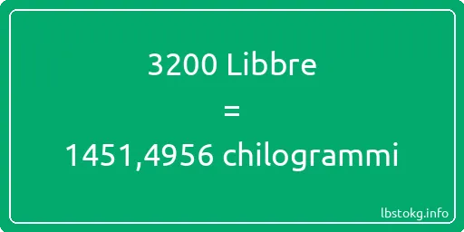 3200 Libbre a chilogrammi - 3200 Libbre a chilogrammi