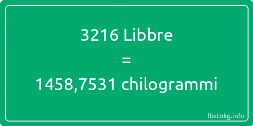 3216 Libbre a chilogrammi - 3216 Libbre a chilogrammi