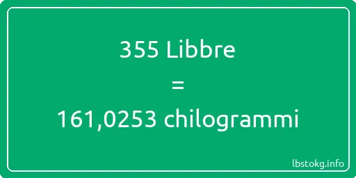 355 Libbre a chilogrammi - 355 Libbre a chilogrammi