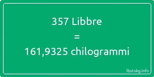 357 Libbre a chilogrammi - 357 Libbre a chilogrammi