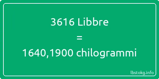 3616 Libbre a chilogrammi - 3616 Libbre a chilogrammi