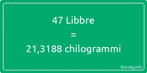 47 Libbre a chilogrammi - 47 Libbre a chilogrammi