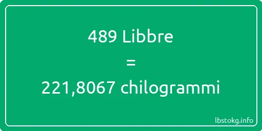 489 Libbre a chilogrammi - 489 Libbre a chilogrammi