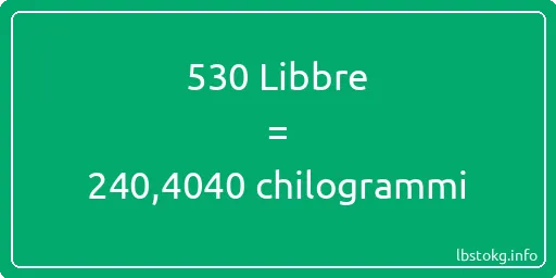 530 Libbre a chilogrammi - 530 Libbre a chilogrammi