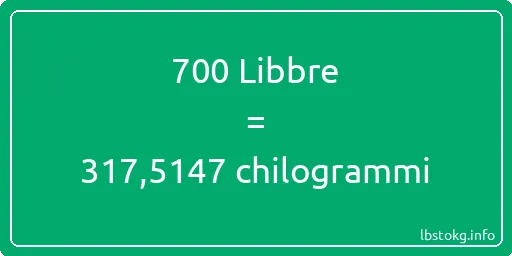 700 Libbre a chilogrammi - 700 Libbre a chilogrammi