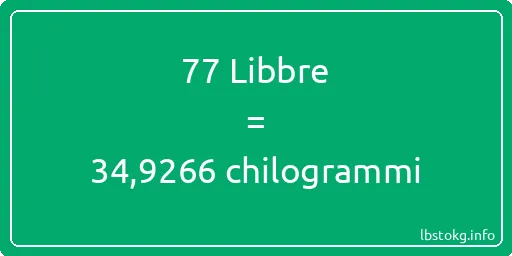 77 Libbre a chilogrammi - 77 Libbre a chilogrammi