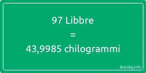 97 Libbre a chilogrammi - 97 Libbre a chilogrammi