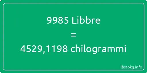 9985 Libbre a chilogrammi - 9985 Libbre a chilogrammi