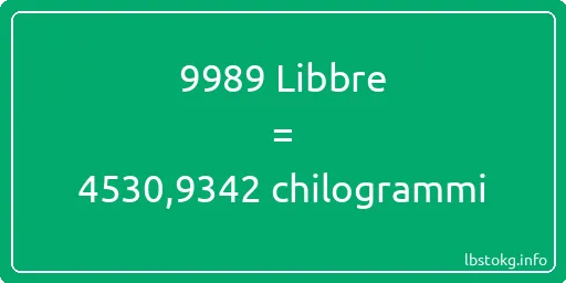 9989 Libbre a chilogrammi - 9989 Libbre a chilogrammi