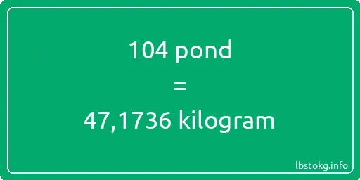 104 pond naar kilogram - 104 pond naar kilogram