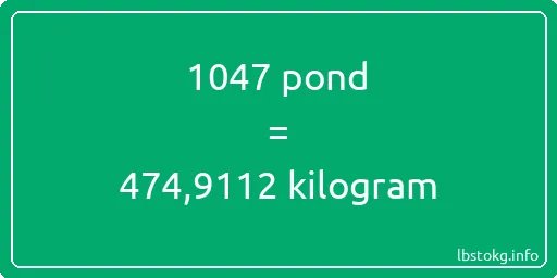 1047 pond naar kilogram - 1047 pond naar kilogram