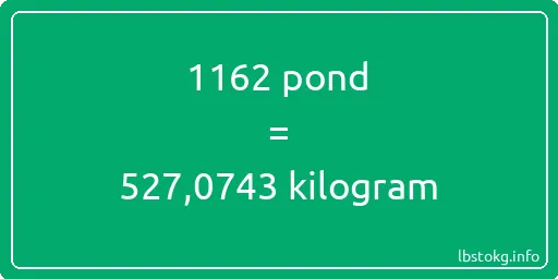 1162 pond naar kilogram - 1162 pond naar kilogram