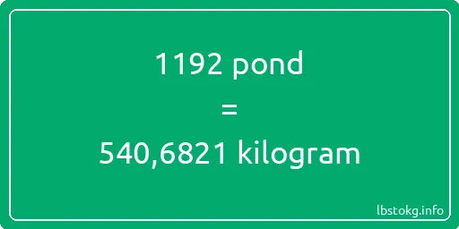 1192 pond naar kilogram - 1192 pond naar kilogram