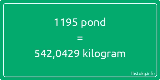 1195 pond naar kilogram - 1195 pond naar kilogram