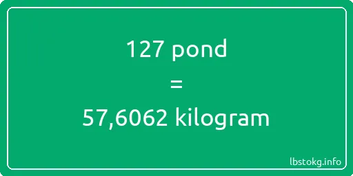 127 pond naar kilogram - 127 pond naar kilogram