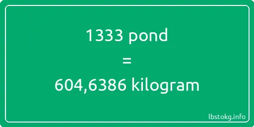 1333 pond naar kilogram - 1333 pond naar kilogram