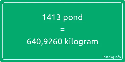 1413 pond naar kilogram - 1413 pond naar kilogram