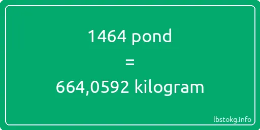 1464 pond naar kilogram - 1464 pond naar kilogram