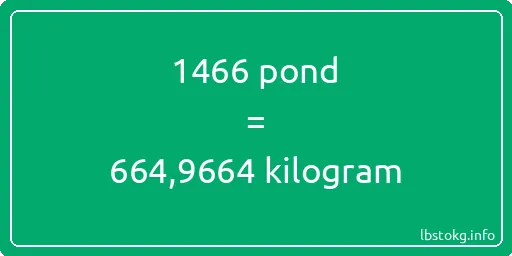 1466 pond naar kilogram - 1466 pond naar kilogram