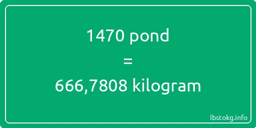 1470 pond naar kilogram - 1470 pond naar kilogram