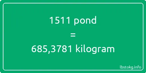 1511 pond naar kilogram - 1511 pond naar kilogram