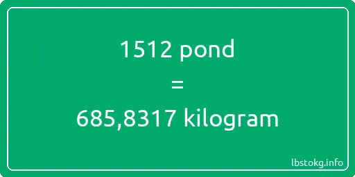 1512 pond naar kilogram - 1512 pond naar kilogram