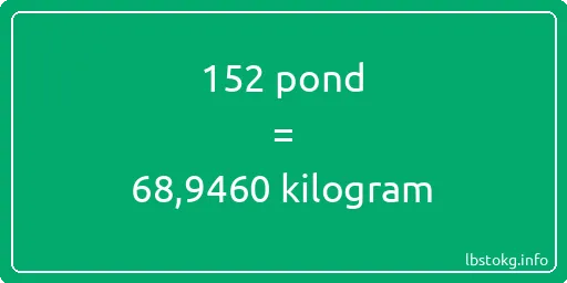 152 pond naar kilogram - 152 pond naar kilogram