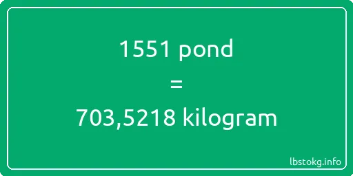 1551 pond naar kilogram - 1551 pond naar kilogram