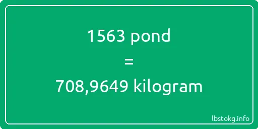 1563 pond naar kilogram - 1563 pond naar kilogram