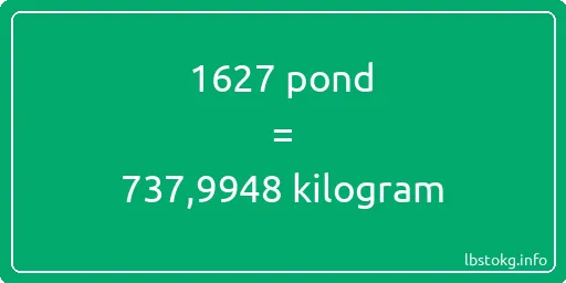 1627 pond naar kilogram - 1627 pond naar kilogram